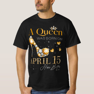 T-shirt Une reine est née le 15 avril Joyeux anniversaire 