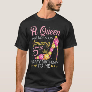 T-shirt Une Reine Est Née Le 15 Janvier Joyeux Anniversair