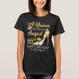 T-shirt Une Reine Est Née Le 16 Août Joyeux Anniversaire À