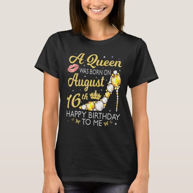 T-shirt Une Reine Est Née Le 16 Août Joyeux Anniversaire À (Devant)