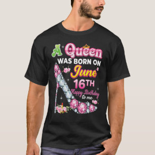 T-shirt Une Reine Est Née Le 16 Juin 16 Joyeux Anniversair