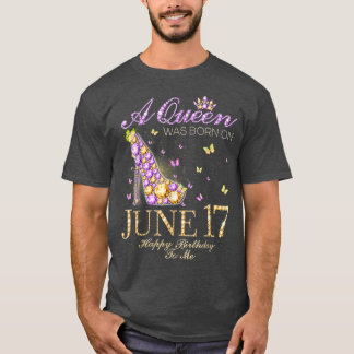 T-shirt Une Reine Est Née Le 17 Juin Joyeux Anniversaire P