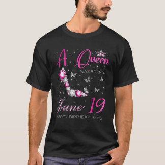 T-shirt Une reine est née le 19 juin 19 juin Anniversaire 