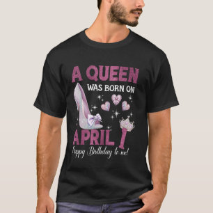 T-shirt Une Reine Est Née Le 1Er Avril Girlie Anniversaire