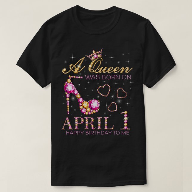 T-shirt Une Reine Est Née Le 1Er Avril Joyeux Anniversaire (Design devant)