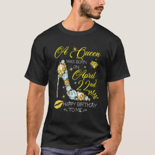 T-shirt Une Reine Est Née Le 22 Avril Joyeux Anniversaire