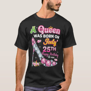T-shirt Une Reine Est Née Le 25 Juillet 25 Joyeux Annivers