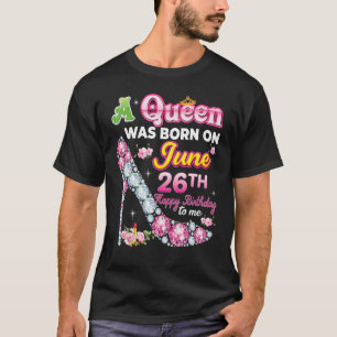 T-shirt Une Reine Est Née Le 26 Juin 26 Joyeux Anniversair