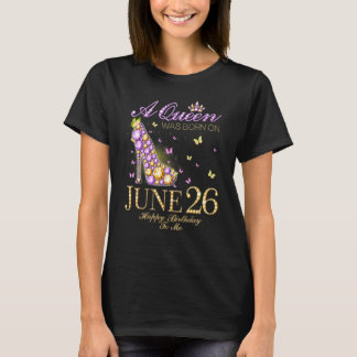 T-shirt Une Reine Est Née Le 26 Juin Joyeux Anniversaire P