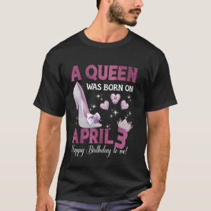 T-shirt Une Reine Est Née Le 3 Avril Girlie Anniversaire R