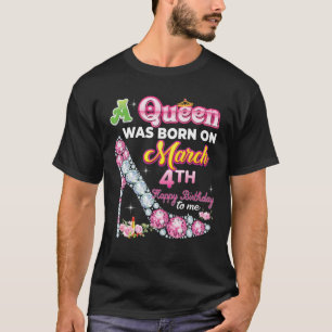 T-shirt Une Reine Est Née Le 4 Mars Joyeux Anniversaire À