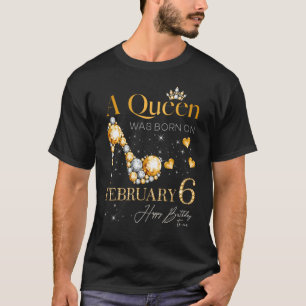 T-shirt Une reine est née le 6 février, 6 février Naissanc