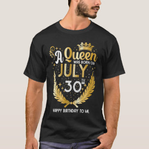 T-shirt Une reine est née le Juillet 30 Fille mignonne Jui