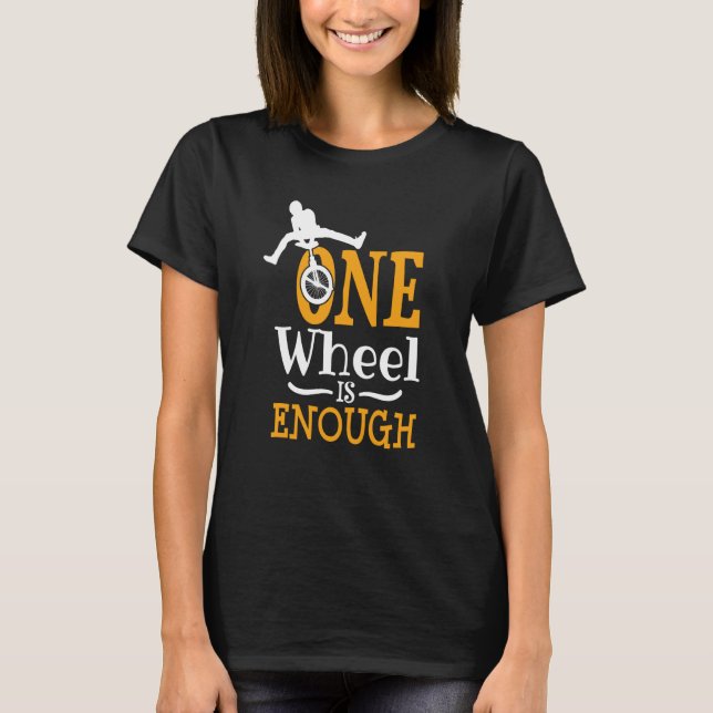 T-shirt une roue suffit Unicycle acrobatique (Devant)
