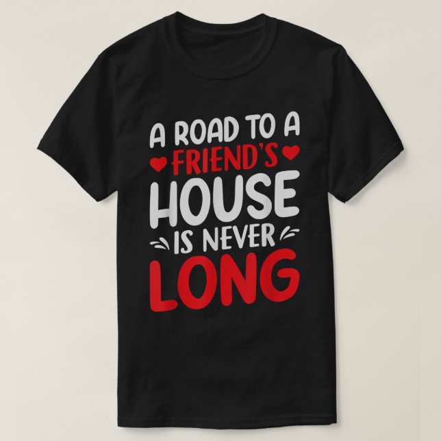 T-shirt Une Route Vers Une Maison D'Amis N'Est Jamais Long (Design devant)