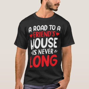 T-shirt Une Route Vers Une Maison D'Amis N'Est Jamais Long