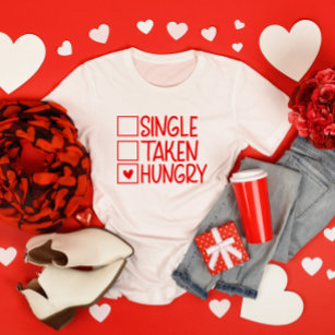T-shirt Une seule prise faim drôle Saint-Valentin