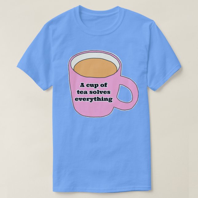 T-shirt Une tasse de thé résout tout 25 (Design devant)