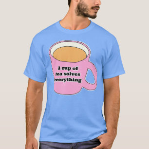 T-shirt Une tasse de thé résout tout 25