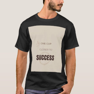 T-shirt Une tasse plus près du succès Amour pour le café m