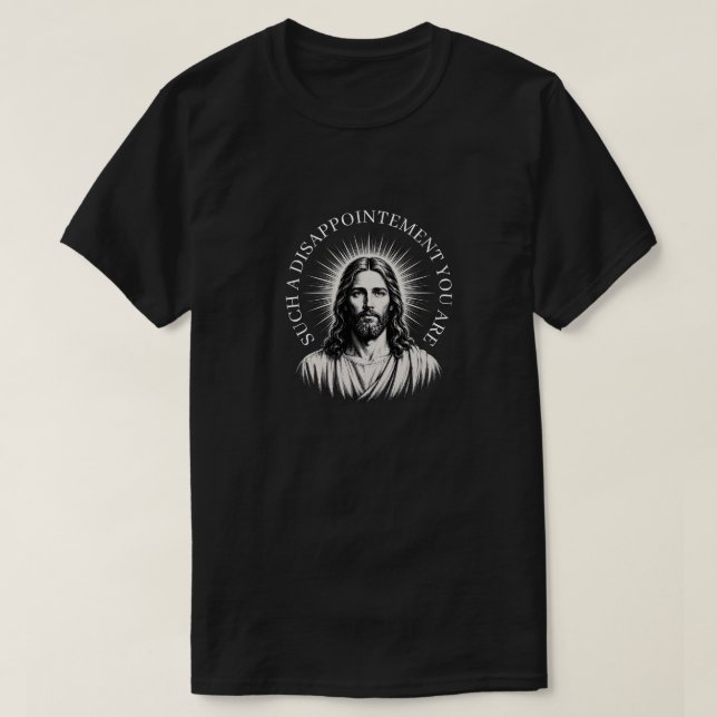 T-SHIRT UNE TELLE DÉCEPTION QUE VOUS ÊTES (Design devant)