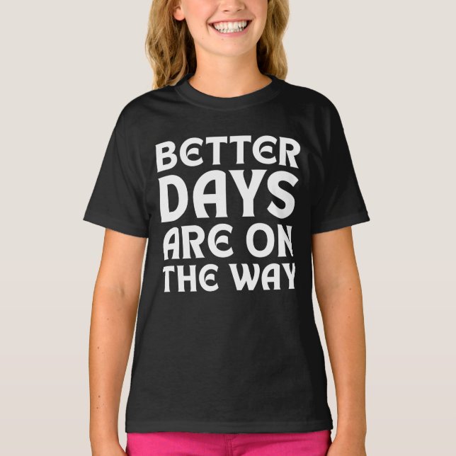 T-SHIRT UNE TYPOGRAPHIE DE CITATIONS DE MEILLEURS JOURS À  (Devant)