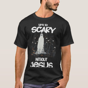 T-shirt Une vie effrayante est effrayante sans Jésus Chris