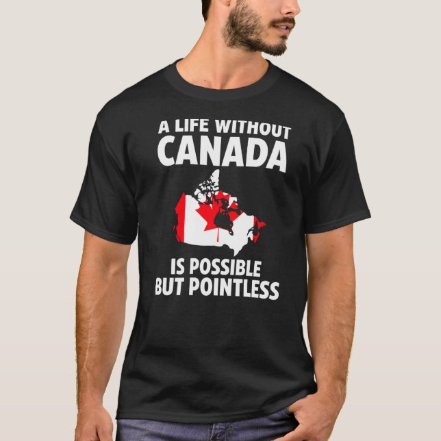 T-shirt Une vie sans Canada est possible racines canadienn (Devant)