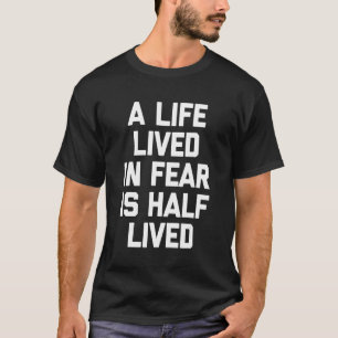 T-shirt Une vie vécue dans la peur est à moitié vécue Hu