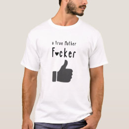 T-shirt Une vraie Mère F*cker Funny pouces