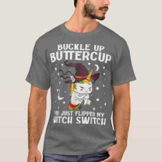 T-shirt Unicorn Buckle Up Buttercup You Just Flipe My Wi