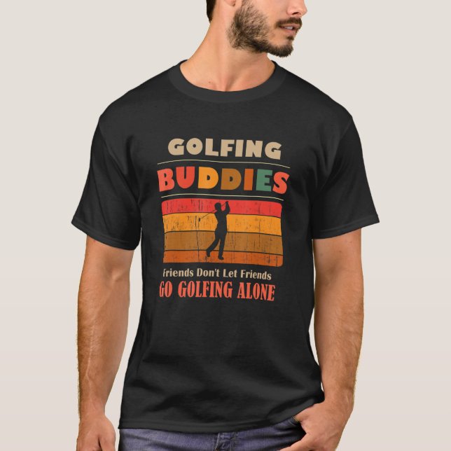 T-shirt Unique Funny Buddies Friends Don't Go Alone Golfin (Devant)