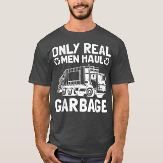 T-shirt Uniquement les vrais hommes Haul Garbage Truck Col