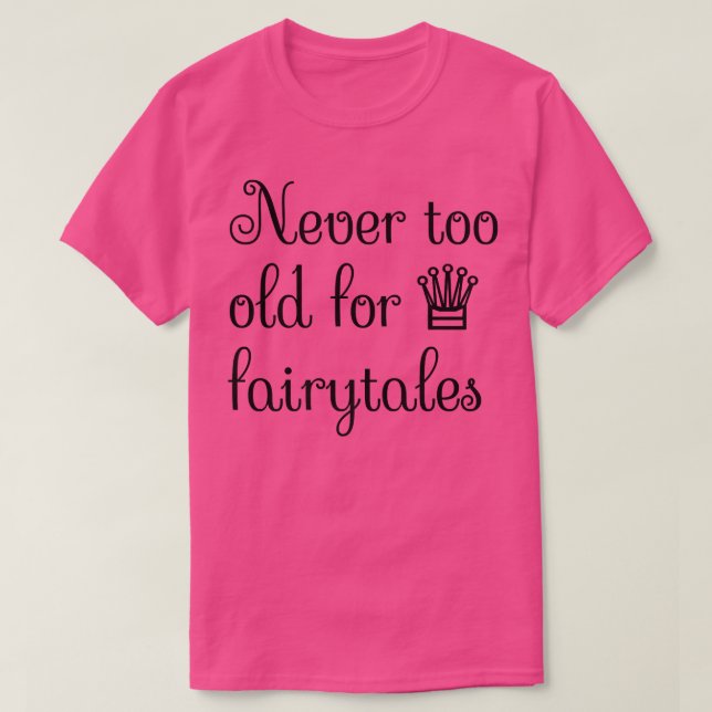 T-shirt Unise Jamais Trop Vieux Pour Fairytales Funny Prin (Design devant)