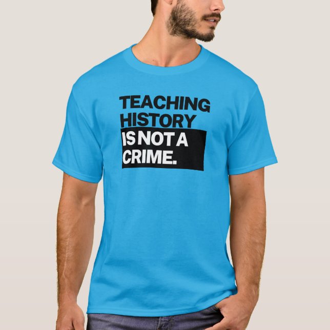T-shirt Unisex T - Enseigner l'histoire n'est pas un crime (Devant)