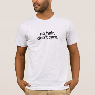 T-shirt unisexe * aucun cheveu, ne s'inquiètent