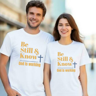 T-shirt Unisexe « Be Still & Know God is Working »