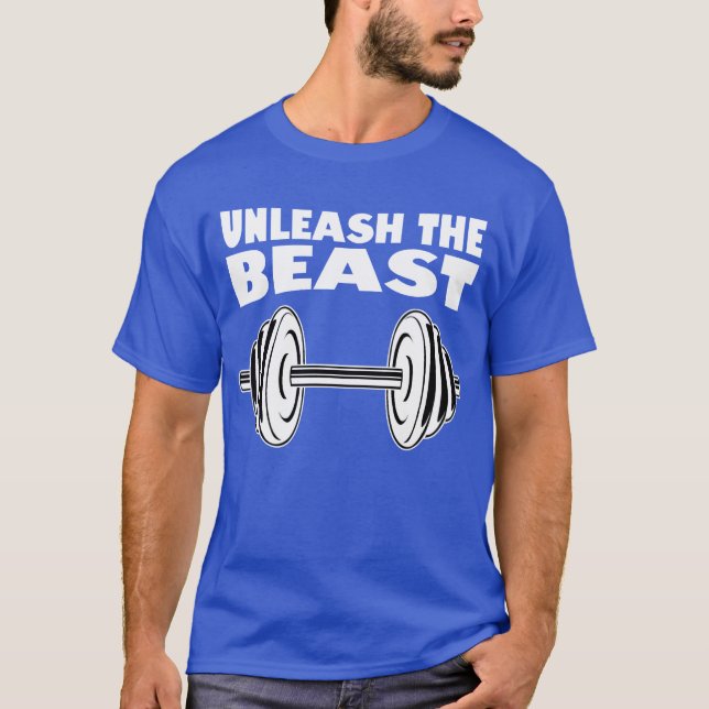 T-shirt Unleash the Beast Show what youre made of funny (Devant)