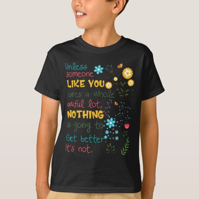 T-shirt Unless Someone Like You Cares A Whole Awful Lot  (Devant)