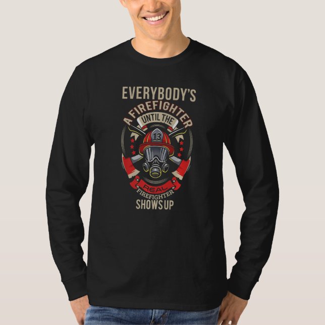 T-shirt Until Real Firefighter Shows  Fireman Firefighter  (Devant)