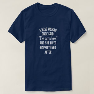 T-shirt Untitled designA Wise Woman Once Said I'm Outta