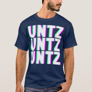 T-shirt UNTZ UNTZ UNTZ Techno Dubstep Riddim Raver DJ