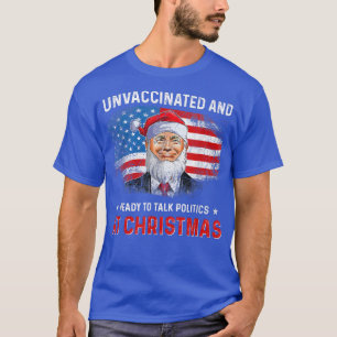 T-shirt Unvaccinated and Ready to Talk Politics at Christm