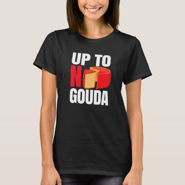 T-shirt Up To No Gouda   (Devant)
