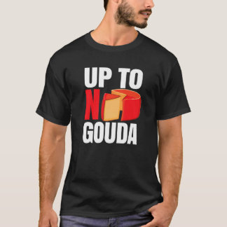 T-shirt Up To No Gouda