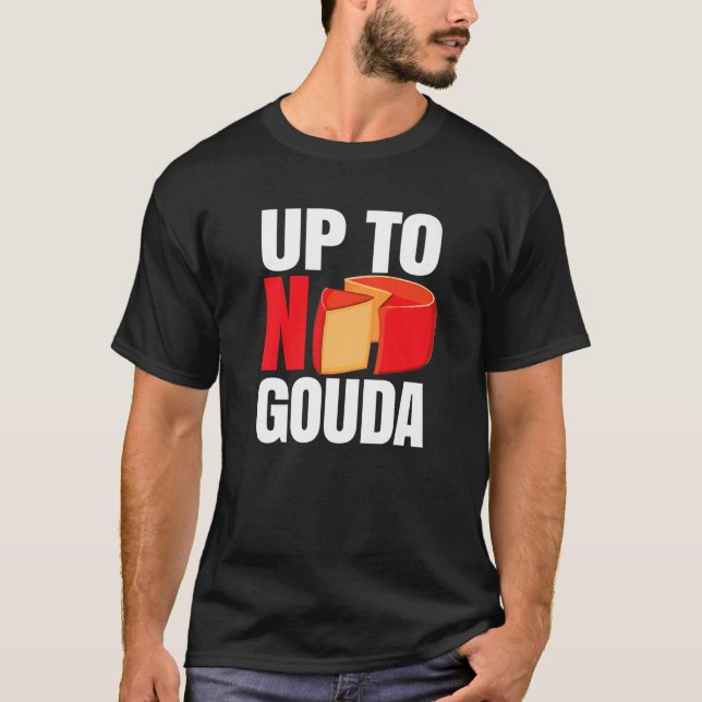 T-shirt Up To No Gouda   (Devant)