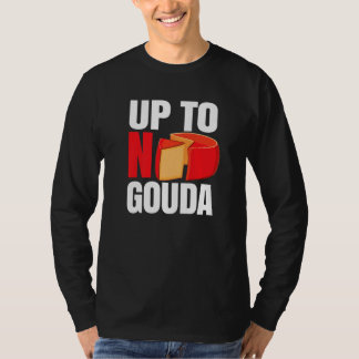T-shirt Up To No Gouda