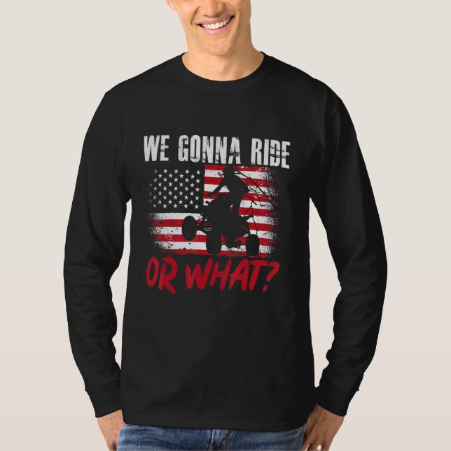 T-shirt US Flag Quad ATV We Gonna Ride Or What 1 (Devant)