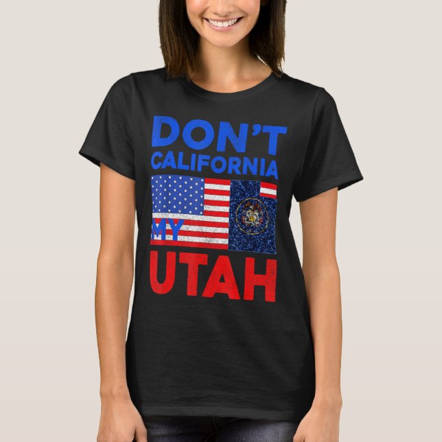 T-shirt Usa Dont California My Utah United States Funny Ut (Devant)