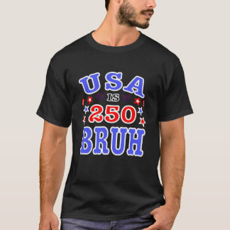 T-shirt USA is 250 Bruh Celebrating Americas anniversary 